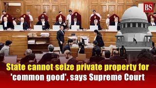 State cannot seize private property for common good says Supreme Court  SC ruling [upl. by Dachi]