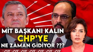 MİT BAŞKANI KALIN CHP’YE NE ZAMAN GİDİYOR [upl. by Ocana]