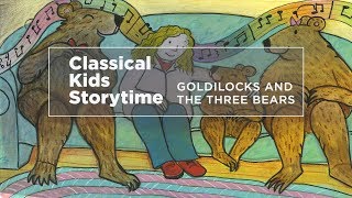 YourClassical Storytime Goldilocks and the Three Bears [upl. by Eelrefinnej]