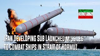 Iran Developing Sub Launched Missiles to Combat Ships in Strait of Hormuz [upl. by Nerrej651]