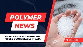 Polymer News High Density Polyethylene Prices Quote Stable In Asia hdpe [upl. by Arekat956]