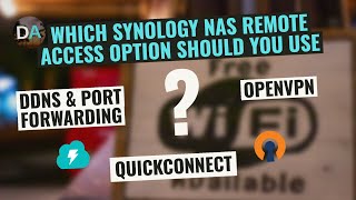 Which Synology NAS Remote Access Option To Use  QuickConnect DDNS amp Port Forwarding or OpenVPN [upl. by Rinna]