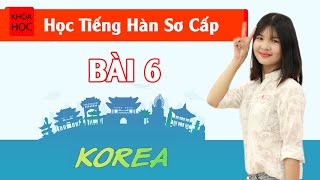 Học tiếng Hàn sơ cấp 1 Online  Bài 6 Sinh Hoạt Hàng Ngày [upl. by Atiral521]