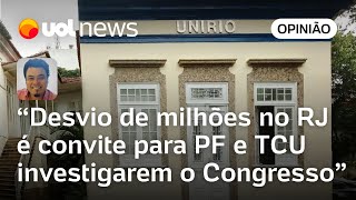 Desvio de milhões no RJ é convite para PF e TCU investigarem o Congresso  Leonardo Sakamoto [upl. by Theis174]