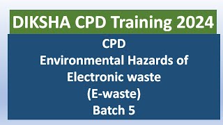 CPD Environmental Hazards of Electronic waste EWaste Batch 5 [upl. by Nnilsia]