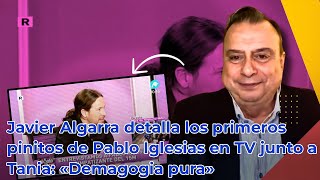 Javier Algarra detalla los primeros pinitos de Pablo Iglesias en TV junto a Tania «Demagogia pura» [upl. by Jepum]