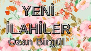 YENİ İLAHİLER amp OZAN BİRGÜL [upl. by Reave997]