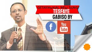 TESFAYE GABISO BY GETAYAWKAL NEW SONG [upl. by Finzer291]