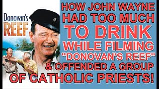 How John Wayne HAD TOO MUCH TO DRINK while filming quotDONOVANS REEFquot amp OFFENDED some Catholic PRIESTS [upl. by Enyamrahc763]