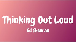 Ed Sheeran  Thinking out Loud Lyrics [upl. by Remde]