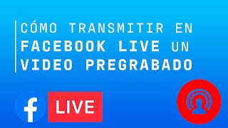 Cómo Transmitir En Vivo Un Video Pregrabado Por Facebook  2025  Facebook Live [upl. by Ymereg]