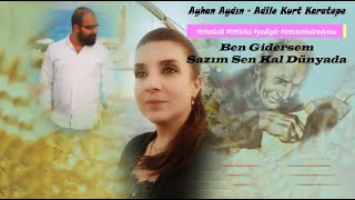 Ayhan Aydın amp Adile Kurt Karatepe  Ben Gidersem Sazım Sen Kal Dünyada [upl. by Evelin831]