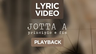 Jotta A  Princípio e Fim  Playback [upl. by Krilov682]