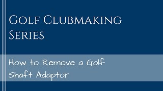 How to Remove a Driver Adaptor from a Golf Shaft [upl. by Beauregard312]