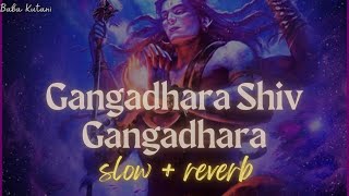 Gangadhara Shiv Gangadhara  slow  reverb [upl. by Dollar30]