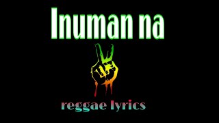 Inuman na reggae lyrics song [upl. by Glynda]