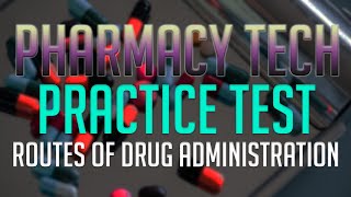 Pharmacy Tech Practice Test Routes of Drug Administration [upl. by Pierro]