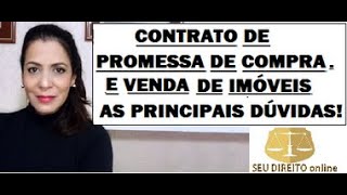 CONTRATO DE PROMESSA DE COMPRA E VENDA DE IMÓVEIS AS PRINCIPAIS DÚVIDAS [upl. by Enelyar767]