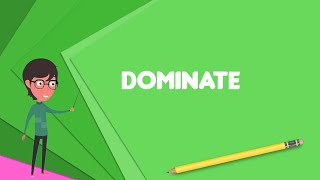 What is Dominate Explain Dominate Define Dominate Meaning of Dominate [upl. by Annaigroeg]