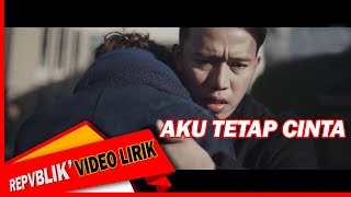 Repvblik  Aku Tetap Cinta Official Lyric Video [upl. by Lebiralc997]