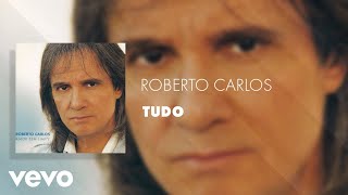 Roberto Carlos  Tudo Áudio Oficial [upl. by Arehs987]