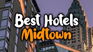 Best Hotels In Midtown Manhattan  For Families Couples Work Trips Luxury amp Budget [upl. by Newnorb]