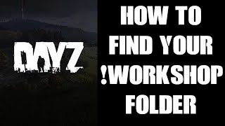 DayZ PC Modding Beginners Guide How To Find The Workshop Steam Mod Folder  Directory On Your PC [upl. by Portwin289]