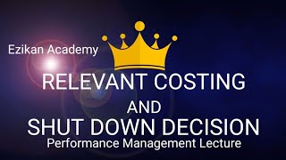 Shut Down Decision and Relevant Costing Performance Management  Accounting [upl. by Rannug]