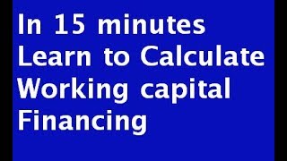 Learn to calculate Working Capital Finance in 15 minutes [upl. by Nollad100]