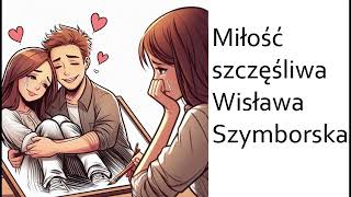 Miłość szczęśliwa — Wisława Szymborska [upl. by Naitsirk]