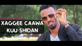 SULDAAN SEERAAR  Xaggee Caawa Kuushidan  OFFICIAL MUSIC VIDEO [upl. by Solracnauj]