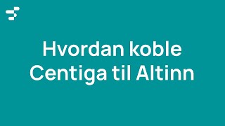 Hvordan koble Centiga til Altinn [upl. by Keeryt]