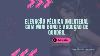 ELEVAÇÃO PÉLVICA UNILATERAL COM MINI BAND E ABDUÇÃO DE QUADRIL [upl. by Rosenblatt345]