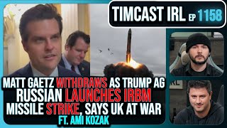 Matt Gaetz Withdraws As Trump AG Russia Fires IRBM Strike Says UK At War wAmi Kozak Timcast IRL [upl. by Mohl]