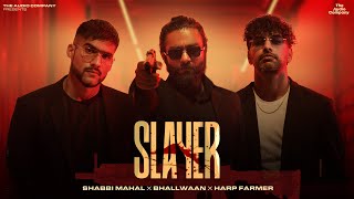 Shabbi Mahal  SLAYER Feat Bhallwaan Full Video  Harp Farmer  The Audio Company [upl. by Tristas276]