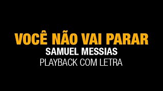 VOCÊ NÃO VAI PARAR  SAMUEL MESSIAS  PLAYBACK COM LETRA [upl. by Erot]