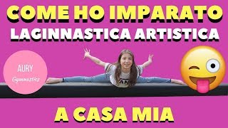 COME HO IMPARATO LA GINNASTICA ARTISTICA A CASA MIA 🤸  AURY GYMNASTICS [upl. by Avrit697]