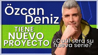 LA NUEVA SERIE DE ÖZCAN DENIZ [upl. by Marasco796]