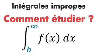 COMMENT ÉTUDIER UNE INTÉGRALE IMPROPRE  INTÉGRALE GÉNÉRALISÉE [upl. by Etienne]