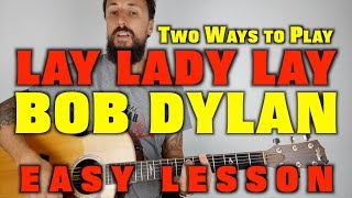 Bob Dylan Lay Lady Lay Guitar Lesson Two Ways to Play [upl. by Thirzi]