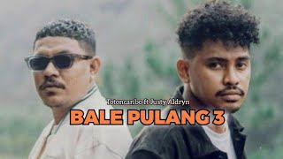 TERBARU BALE PULANG 3  Justy Aldrin ft Toton Caribo Lirik Vidio COMINGSOON [upl. by Ecnerol]