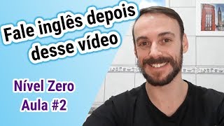 Fale inglês depois desse vídeo parte 2  Aula 2  Nível Zero [upl. by Gertie]