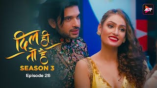 Dil Hi Toh Hai  New Episode 26  Todays Episode  Altt  New Hindi Webseries Latest Episode [upl. by Yurik]