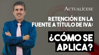 Retención en la fuente a título de IVA ¿cómo se aplica [upl. by Ytitsahc]