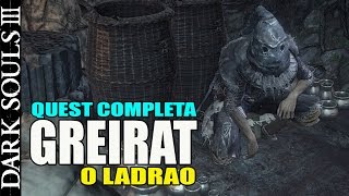 Dark Souls 3  GREIRAT O Ladrão  QUEST COMPLETA C COMENTARIO [upl. by Salina]