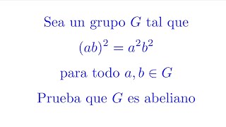 Sea un Grupo G tal que ab2a2b2 para todo ab∈G prueba que G es Abeliano Teoría de Grupos [upl. by Neetsyrk]