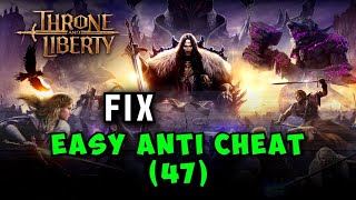 Fix Easy Anti Cheat47 Error In Throne and Liberty [upl. by Oralie]