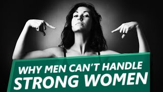 10 Reasons Why Most Men Cant Handle Strong Women [upl. by Nilo663]