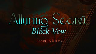 Alluring Secret Black Vow 秘蜜〜黒の誓い〜 COVER k a e z 【ORIGINAL MV】 [upl. by Lonna]