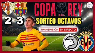 SORTEO OCTAVOS DE FINAL COPA DEL REY  UNIONISTAS VILLARREAL  POST MATCH BARBASTRO 2 FC BARCELONA 3 [upl. by Odnavres860]